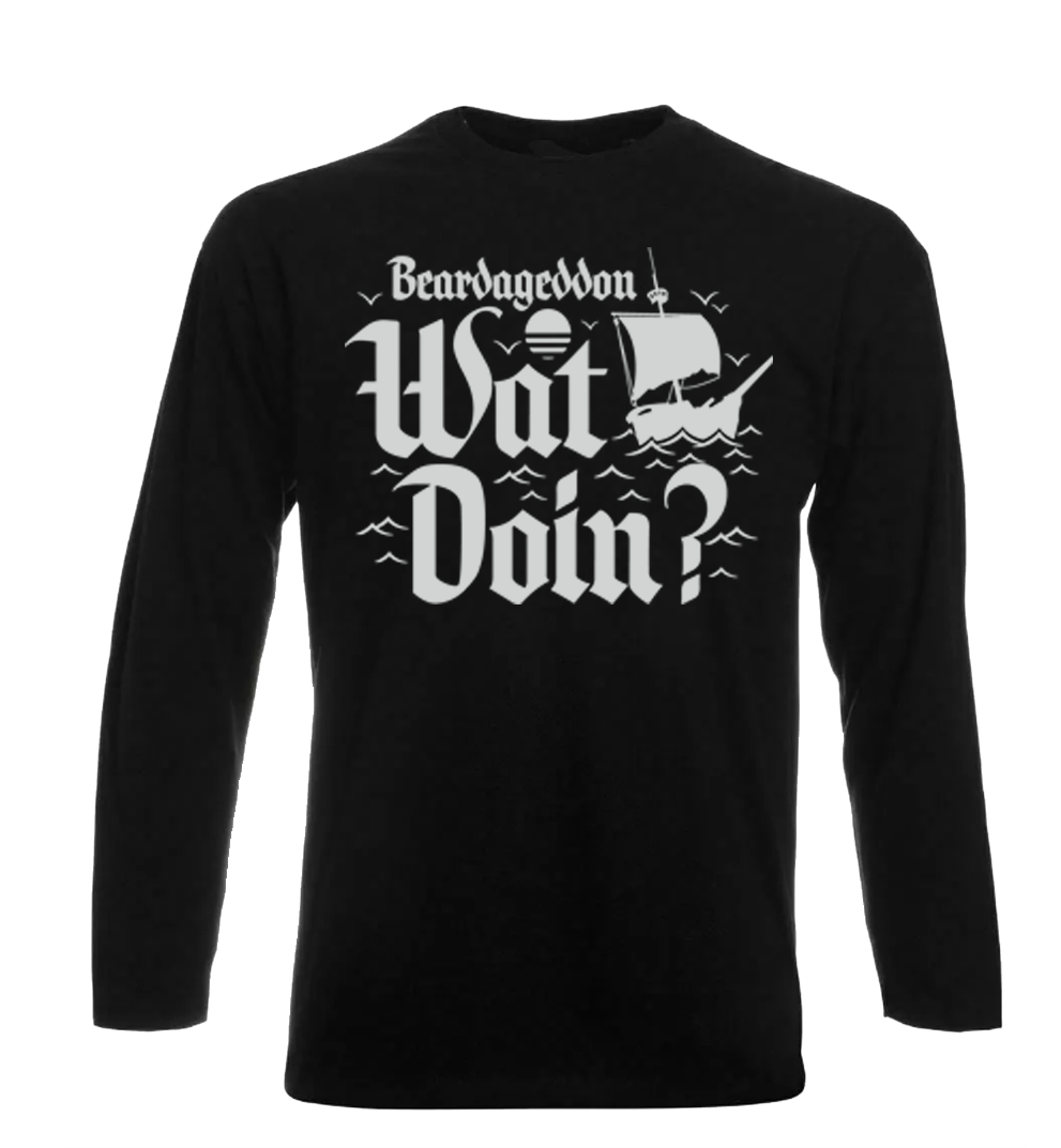 Beardageddon Wat Doin Long Sleeve T Shirt