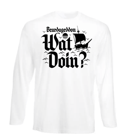 Beardageddon Wat Doin Long Sleeve T Shirt